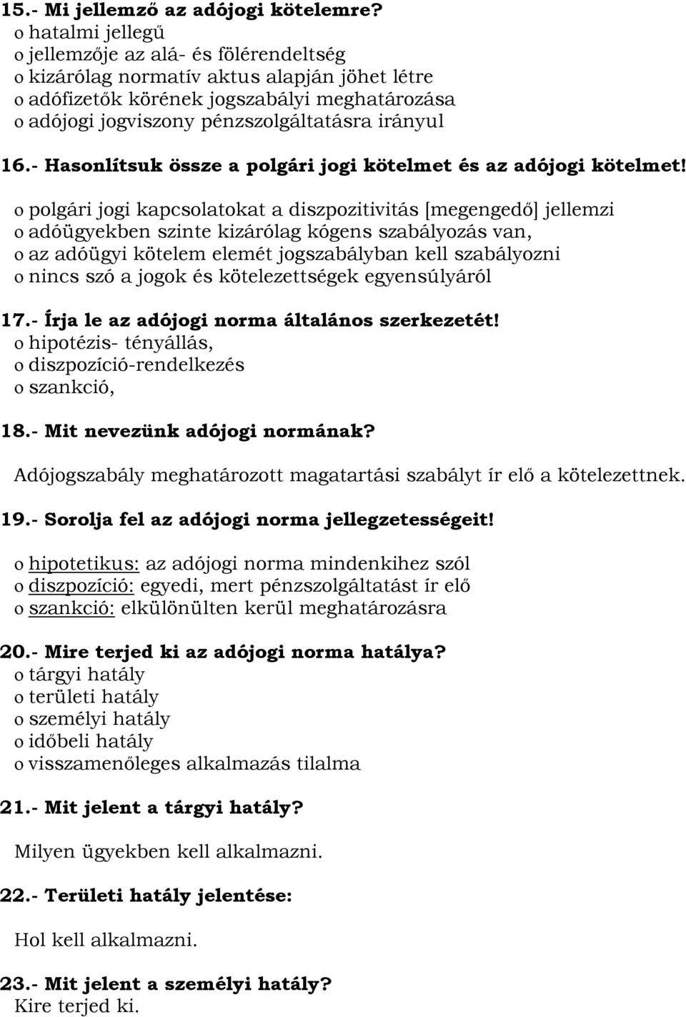 16.- Hasonlítsuk össze a polgári jogi kötelmet és az adójogi kötelmet!