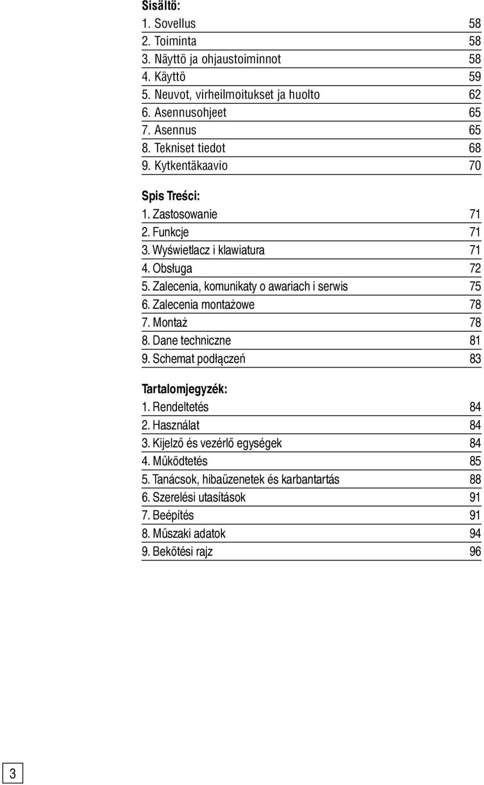 Zalecenia, komunikaty o awariach i serwis 75 6. Zalecenia montażowe 78 7. Montaż 78 8. Dane techniczne 81 9. Schemat podłączeń 83 Tartalomjegyzék: 1.