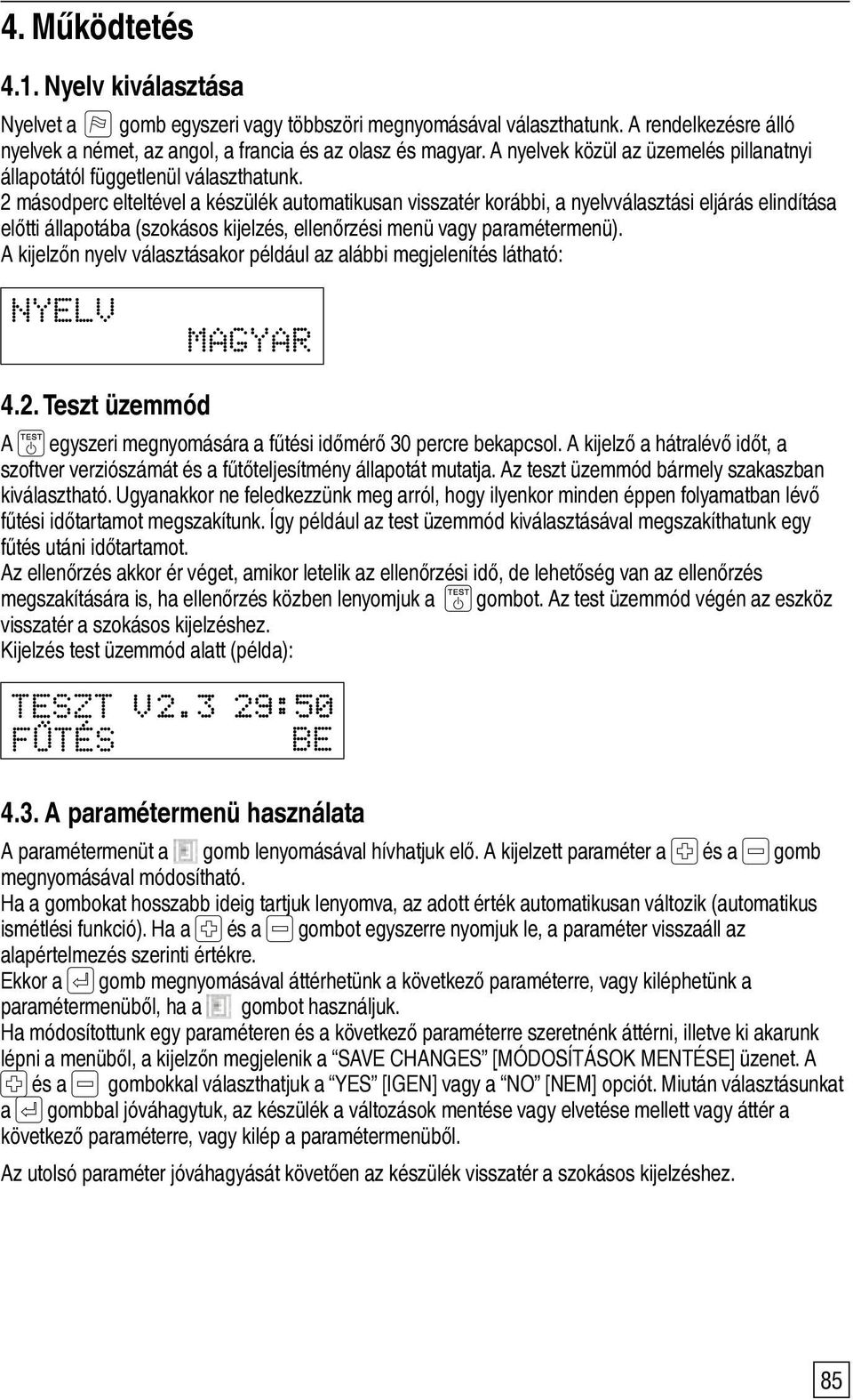 2 másodperc elteltével a készülék automatikusan visszatér korábbi, a nyelvválasztási eljárás elindítása előtti állapotába (szokásos kijelzés, ellenőrzési menü vagy paramétermenü).