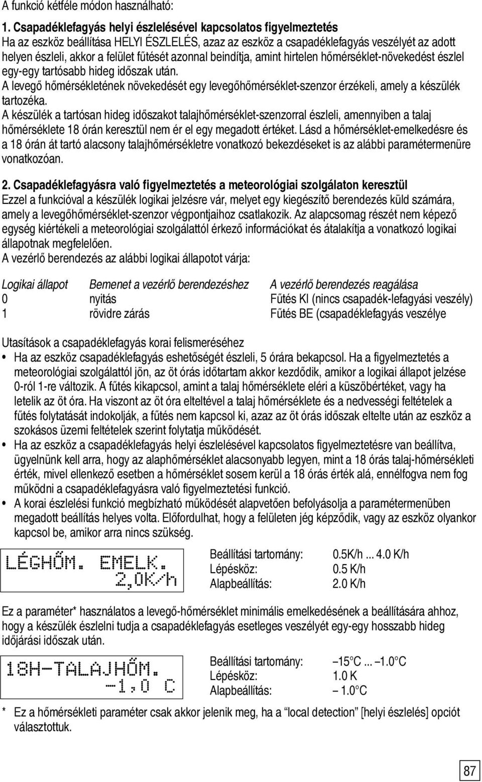 azonnal beindítja, amint hirtelen hőmérséklet-növekedést észlel egy-egy tartósabb hideg időszak után.