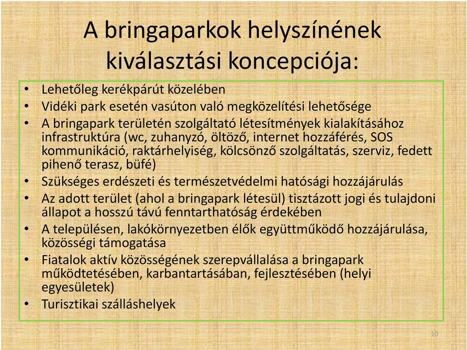 természetvédelmi hatósági hozzájárulás Az adott terület (ahol a bringapark létesül) tisztázott jogi és tulajdoni állapot a hosszú távú fenntarthatóság érdekében A településen, lakókörnyezetben