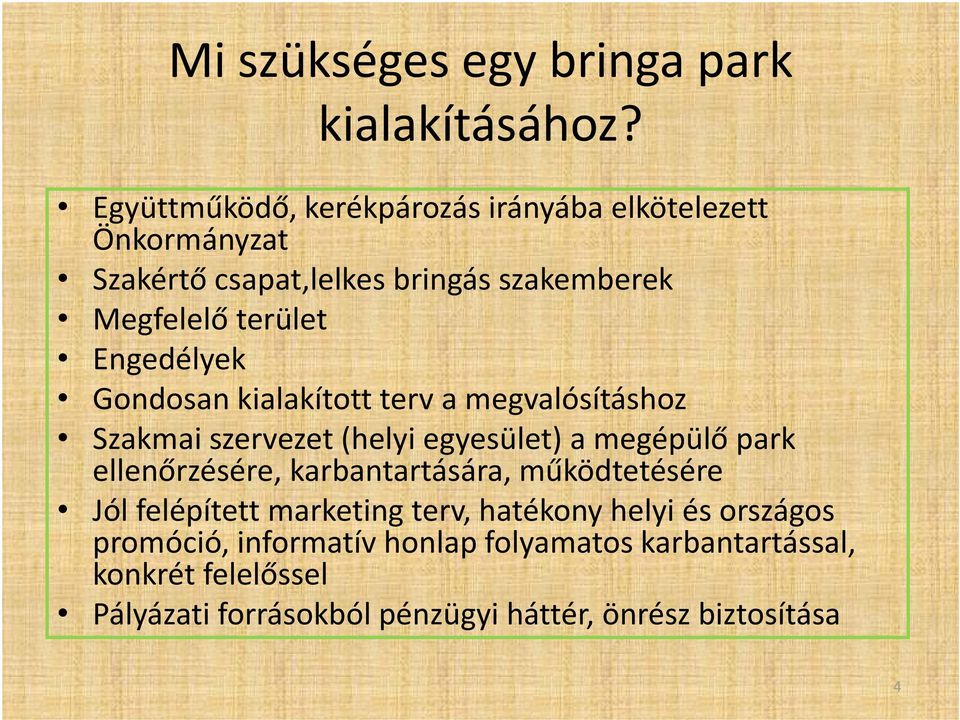 Engedélyek Gondosan kialakított terv a megvalósításhoz Szakmai szervezet (helyi egyesület) a megépülő park ellenőrzésére,