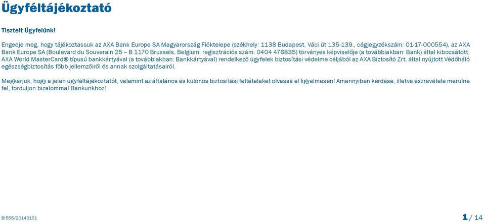 kibocsátott, AXA World MasterCard típusú bankkártyával (a továbbiakban: Bankkártyával) rendelkező ügyfelek biztosítási védelme céljából az AXA Biztosító Zrt.