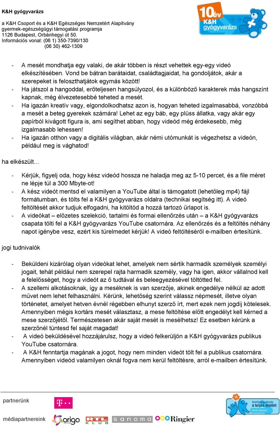 Vond be bátran barátaidat, családtagjaidat, ha gondoljátok, akár a szerepeket is feloszthatjátok egymás között!