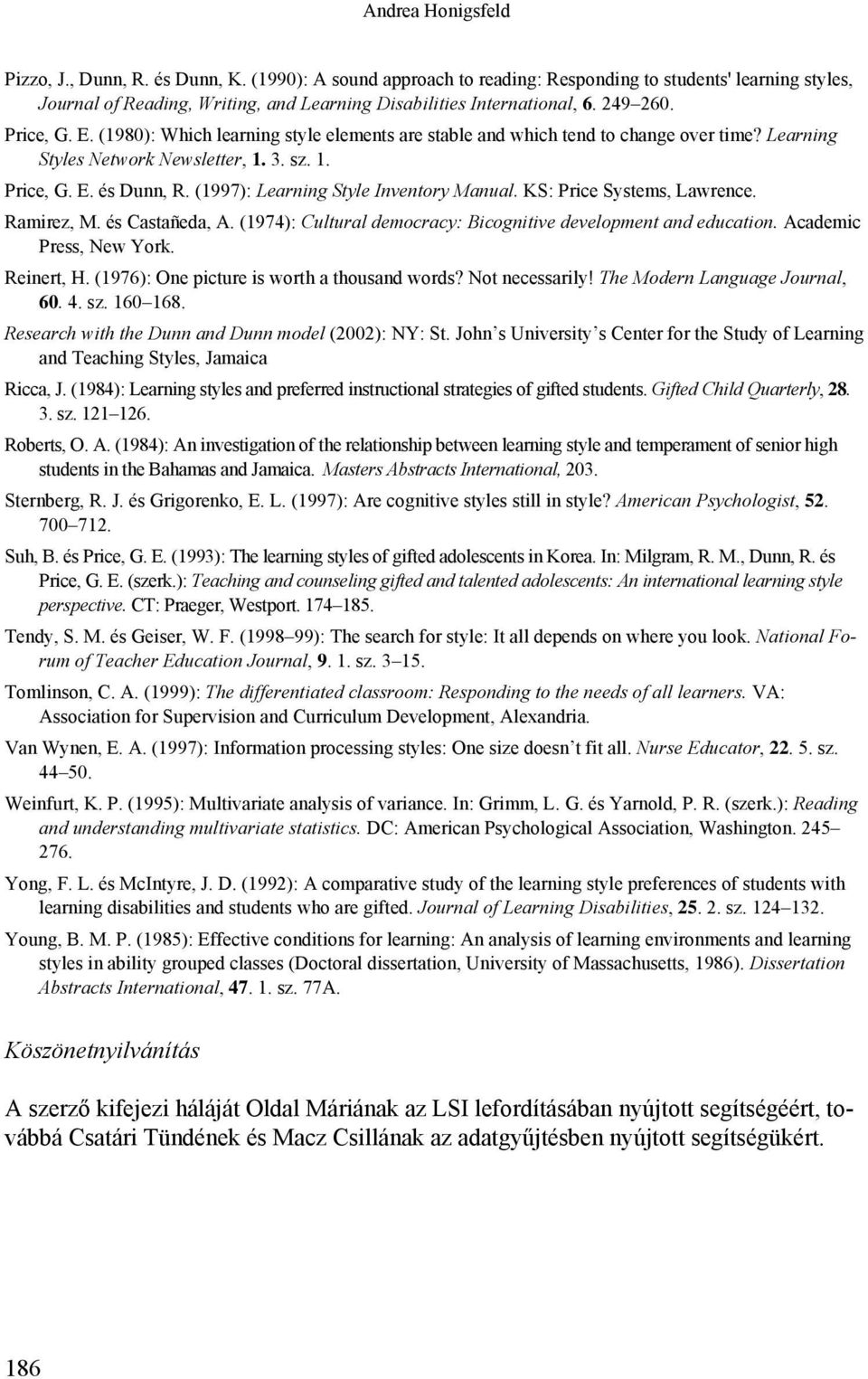 (1997): Learning Style Inventory Manual. KS: Price Systems, Lawrence. Ramirez, M. és Castañeda, A. (1974): Cultural democracy: Bicognitive development and education. Academic Press, New York.