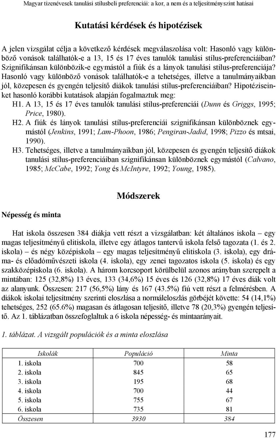 Hasonló vagy különböző vonások találhatók-e a tehetséges, illetve a tanulmányaikban jól, közepesen és gyengén teljesítő diákok tanulási stílus-preferenciáiban?