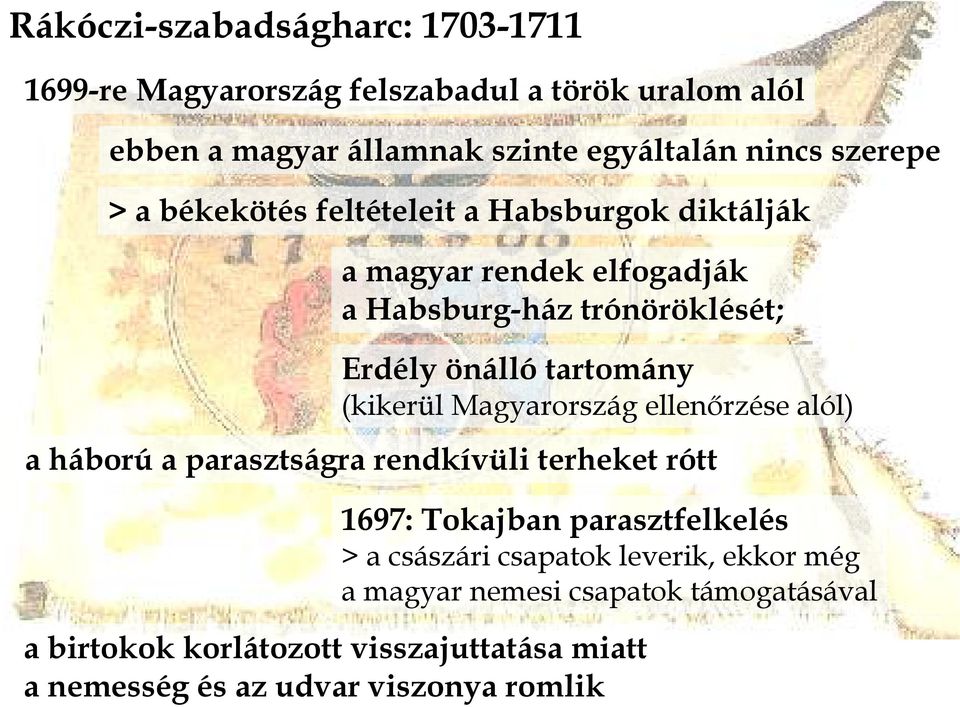 (kikerül Magyarország ellenırzése alól) a háború a parasztságra rendkívüli terheket rótt 1697: Tokajban parasztfelkelés > a császári