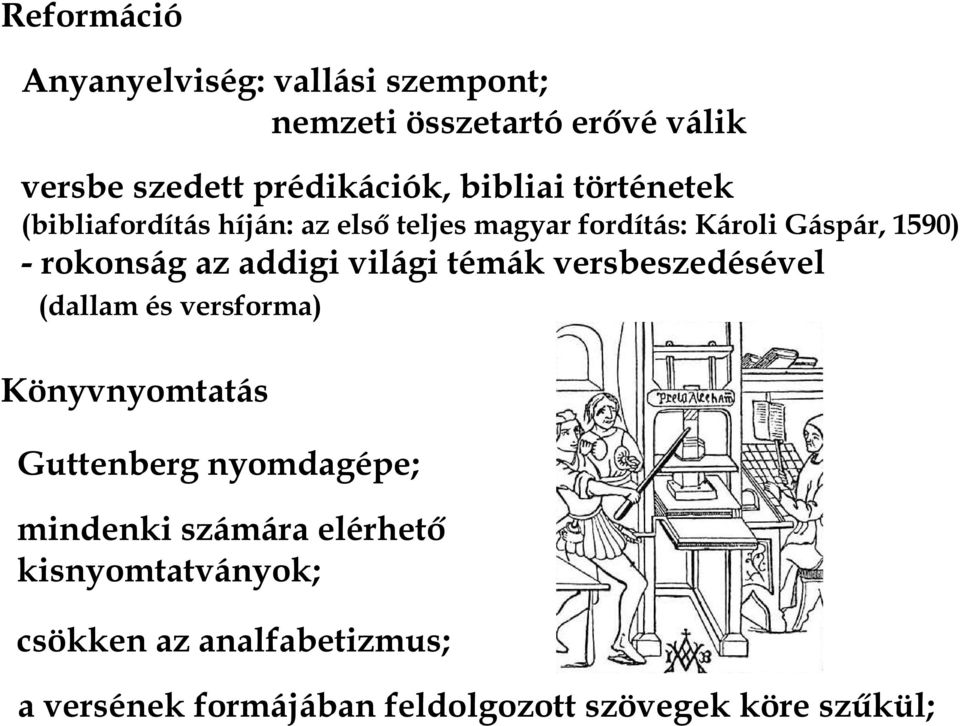 addigi világi témák versbeszedésével (dallam és versforma) Könyvnyomtatás Guttenberg nyomdagépe; mindenki