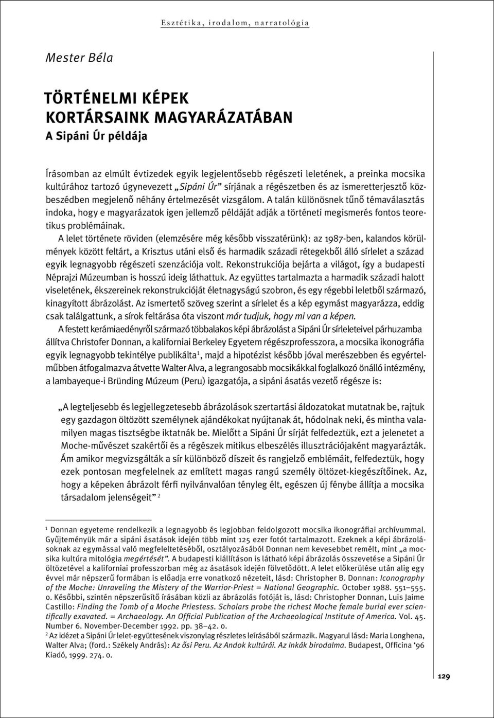 A t a lán kü lö nös nek tû nô té ma v á la s z t á s in do k a, hog y e mag y ar áz atok igen jellemzô p éldá ját ad ják a tör té ne ti meg is me rés f on tos te o re - ti ku s prob lé má i nak.