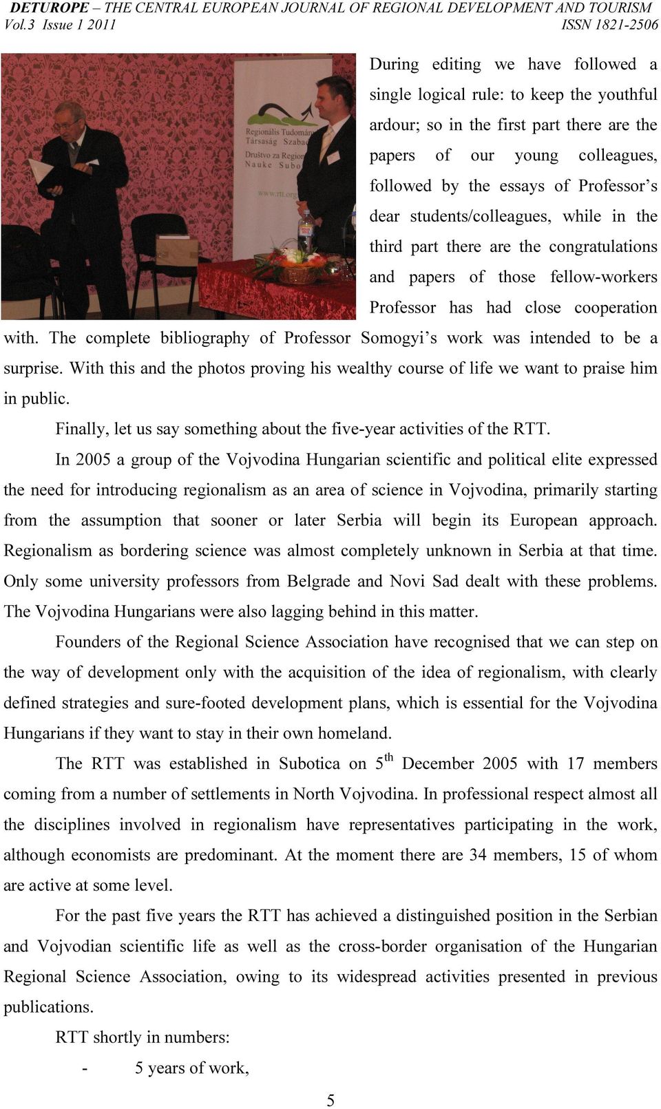 The complete bibliography of Professor Somogyi s work was intended to be a surprise. With this and the photos proving his wealthy course of life we want to praise him in public.