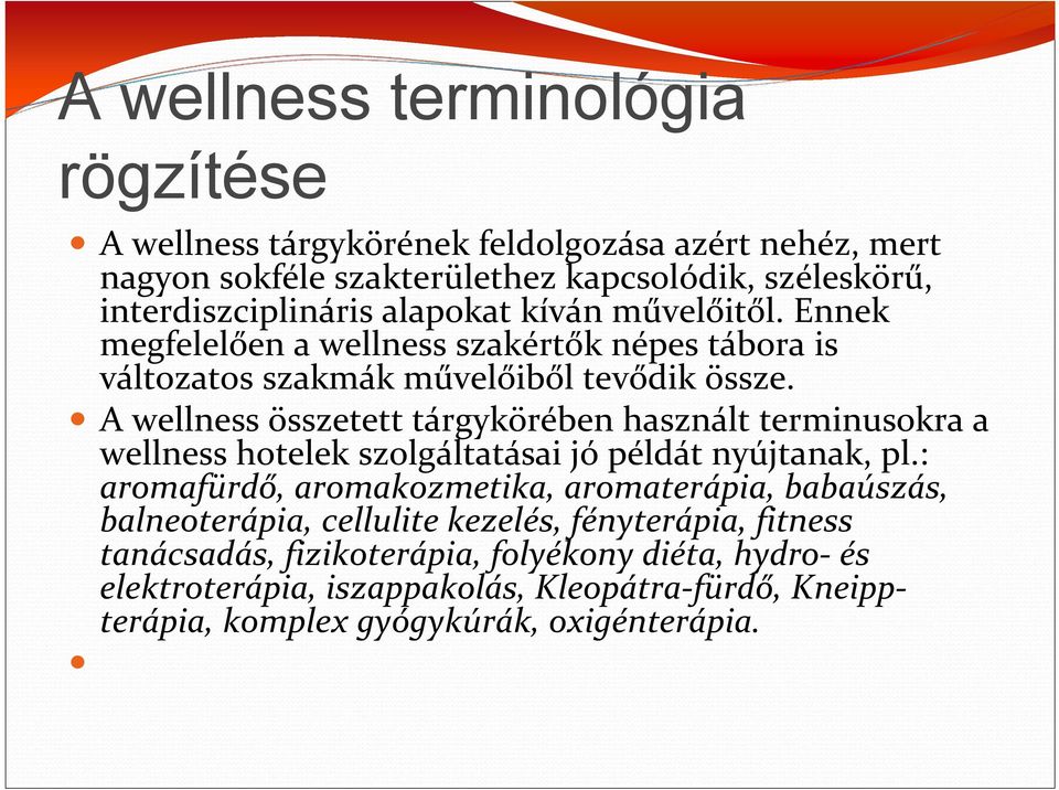 A wellness összetett tárgykörében használt terminusokra a wellness hotelek szolgáltatásai jó példát nyújtanak, pl.