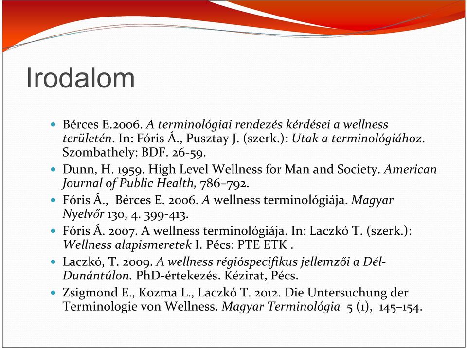 Magyar Nyelvőr 130, 4. 399-413. Fóris Á. 2007. A wellness terminológiája. In: Laczkó T. (szerk.): Wellness alapismeretek I. Pécs: PTE ETK. Laczkó, T. 2009.