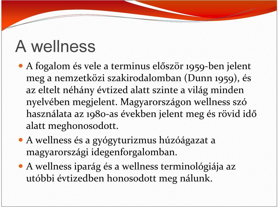 Magyarországon wellness szó használata az 1980-as években jelent meg és rövid idő alatt meghonosodott.