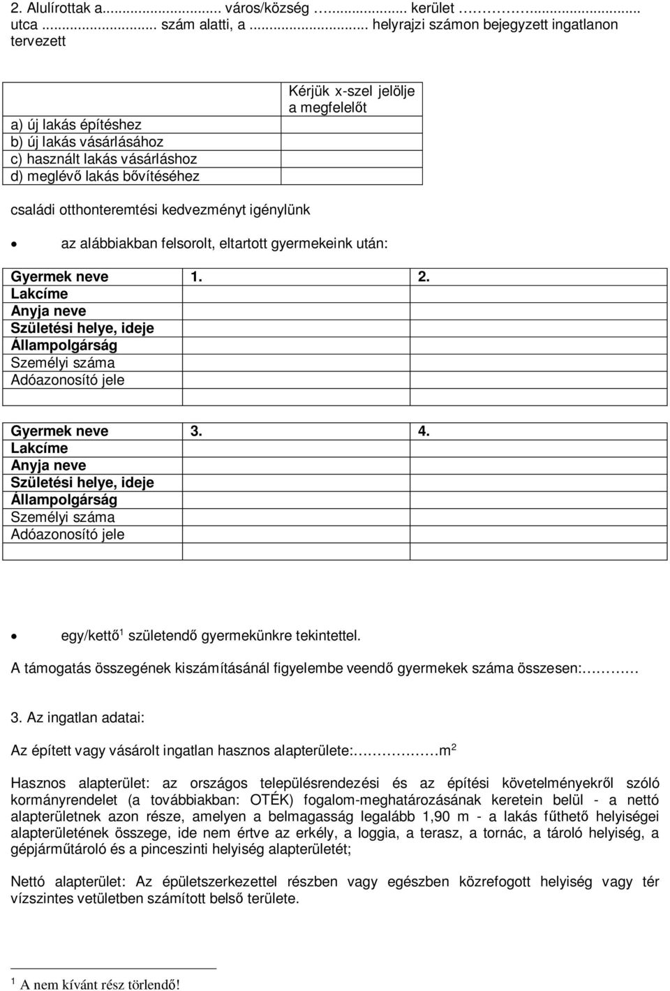 otthonteremtési kedvezményt igénylünk az alábbiakban felsorolt, eltartott gyermekeink után: Gyermek neve 1. 2.