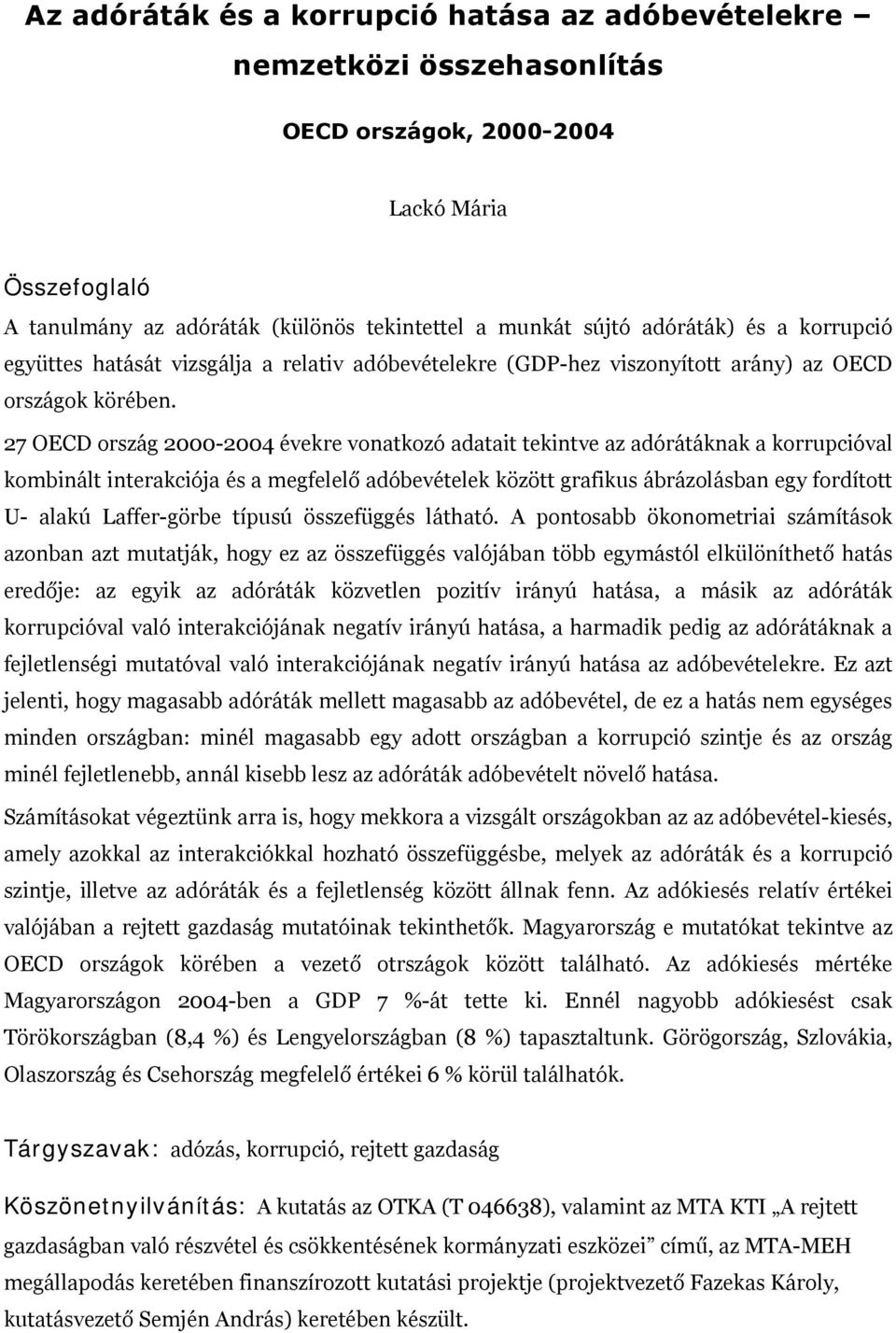 27 OECD ország 2000-2004 évekre vonatkozó adatait tekintve az adórátáknak a korrupcióval kombinált interakciója és a megfelelő adóbevételek között grafikus ábrázolásban egy fordított U- alakú