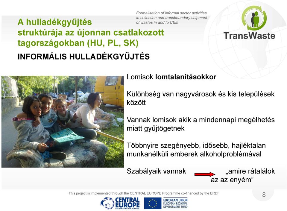 ött Vannak lomisok akik a mindennapi megélhetés miatt gyűjtögetnek g Többnyire szegényebb,