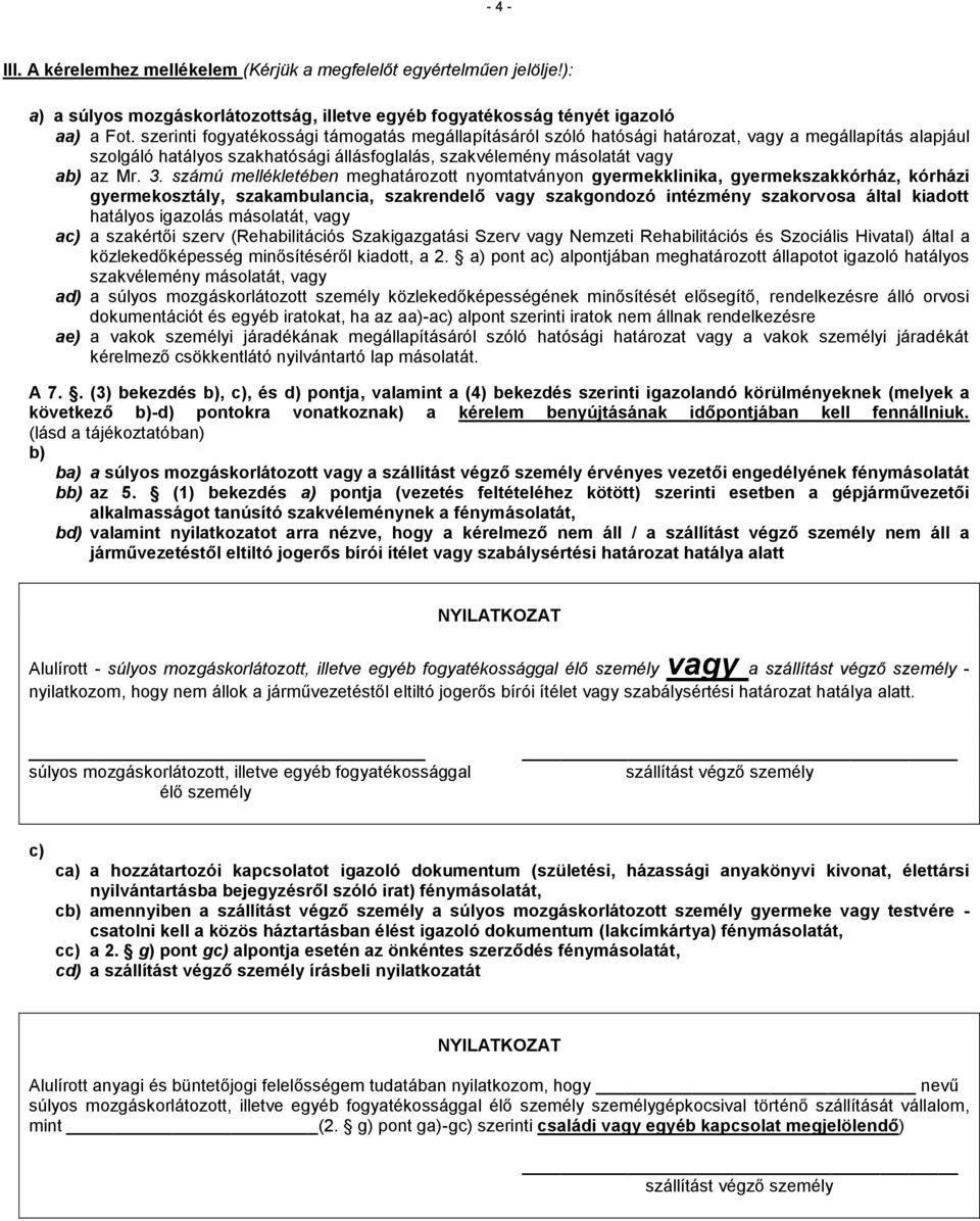 számú mellékletében meghatározott nyomtatványon gyermekklinika, gyermekszakkórház, kórházi gyermekosztály, szakambulancia, szakrendelő vagy szakgondozó intézmény szakorvosa által kiadott hatályos