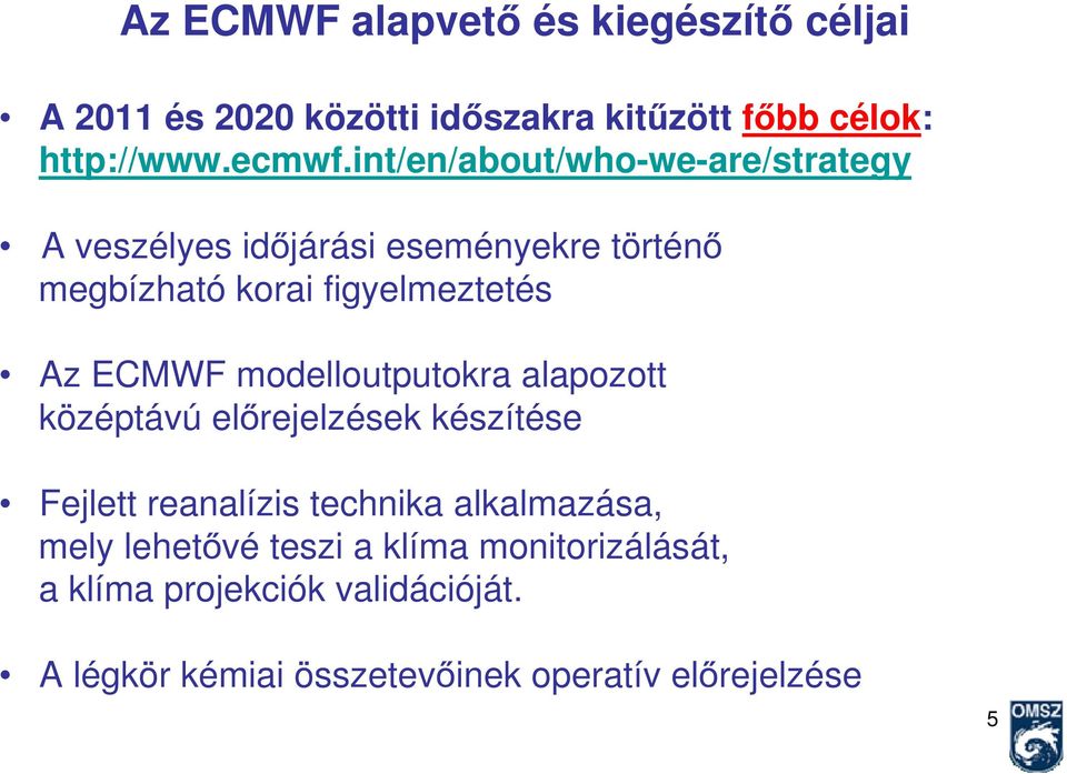 ECMWF modelloutputokra alapozott középtávú előrejelzések készítése Fejlett reanalízis technika alkalmazása, mely