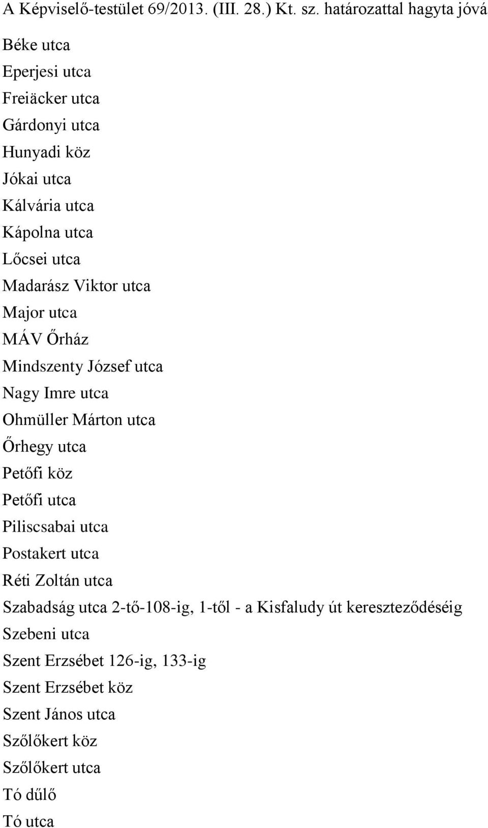 Madarász Viktor utca Major utca MÁV Őrház Mindszenty József utca Nagy Imre utca Ohmüller Márton utca Őrhegy utca Petőfi köz Petőfi utca