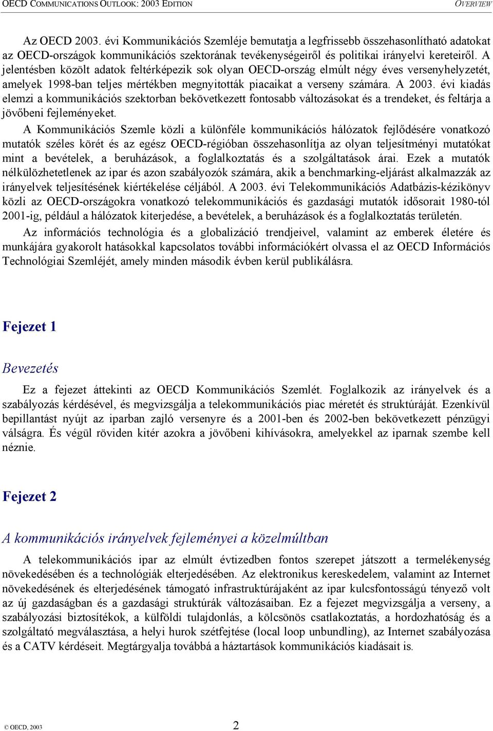 évi kiadás elemzi a kommunikációs szektorban bekövetkezett fontosabb változásokat és a trendeket, és feltárja a jövőbeni fejleményeket.