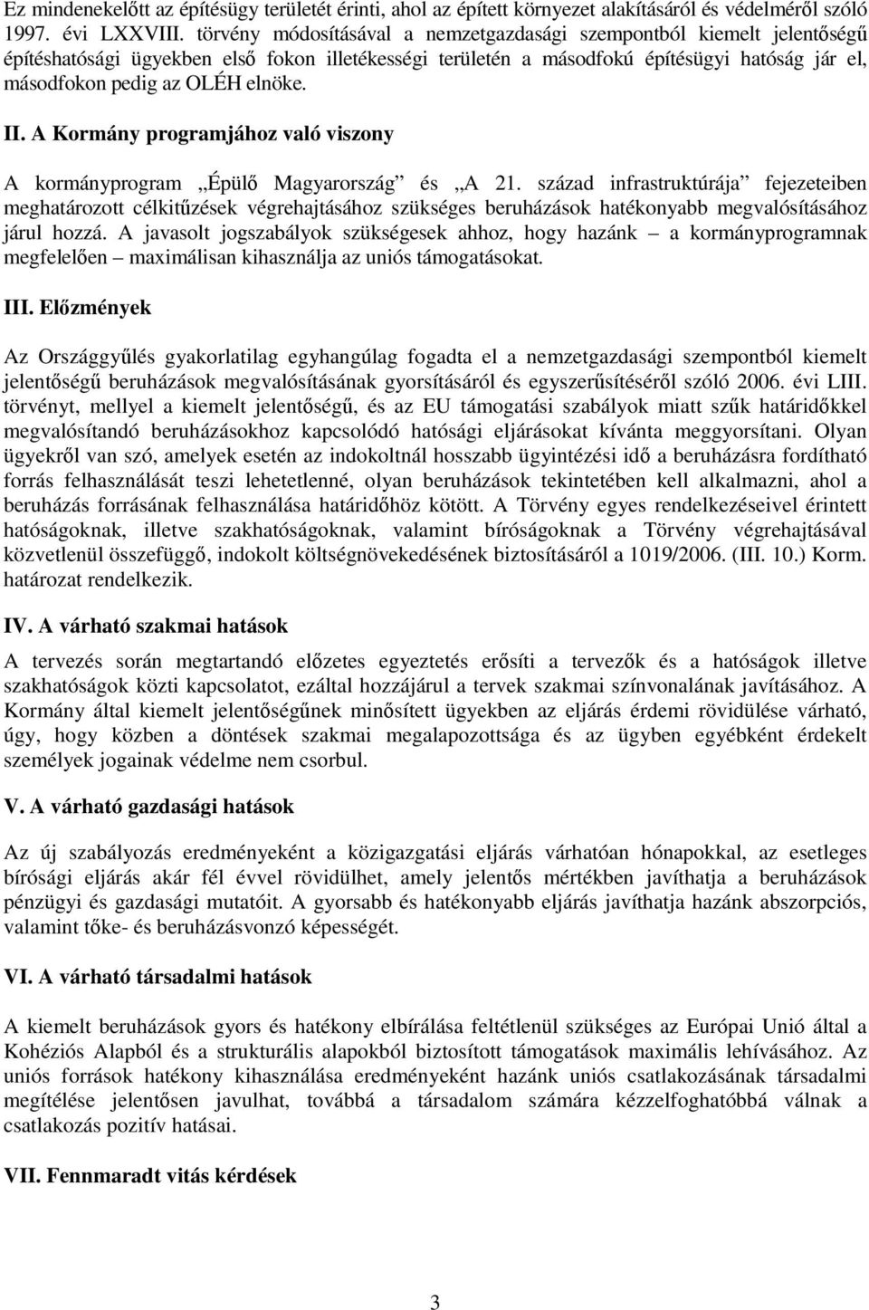 A Kormány programjához való viszony A kormányprogram Épülı Magyarország és A 21.