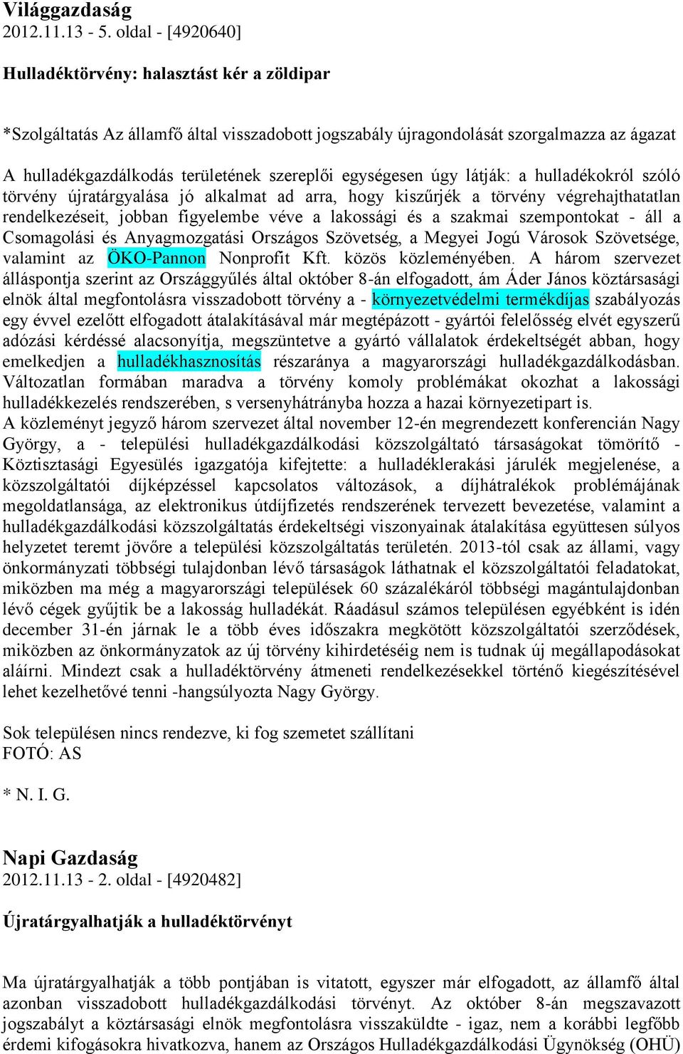 közszolgáltató társaságokat tömörítő - Mindezt csak a hulladéktörvény átmeneti rendelkezésekkel történő kiegészítésével lehet kezelhetővé tenni -hangsúlyozta Nagy György. FOTÓ: AS * N. I. G. Napi Gazdaság 2012.