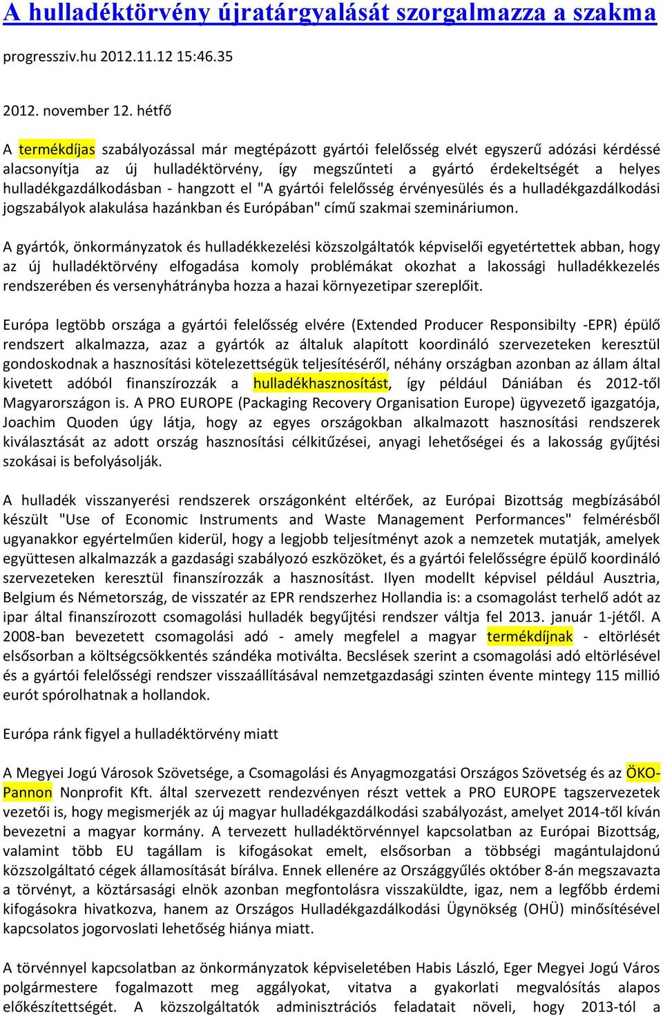 hulladékgazdálkodásban - hangzott el "A gyártói felelősség érvényesülés és a hulladékgazdálkodási jogszabályok alakulása hazánkban és Európában" című szakmai szemináriumon.