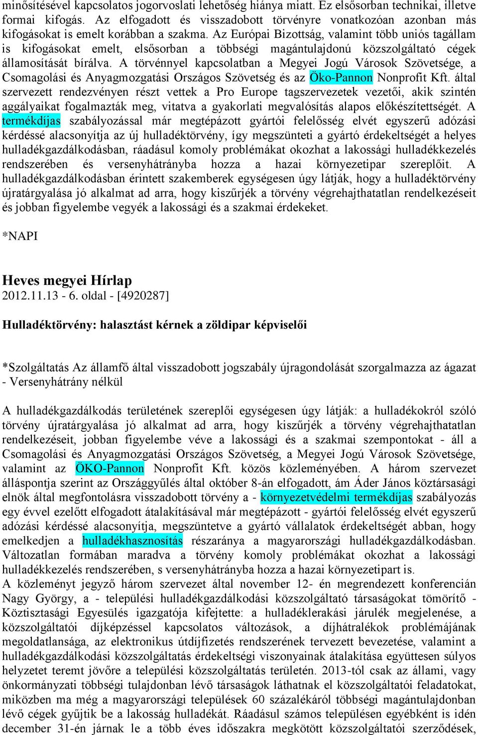 Az Európai Bizottság, valamint több uniós tagállam is kifogásokat emelt, elsősorban a többségi magántulajdonú közszolgáltató cégek államosítását bírálva.