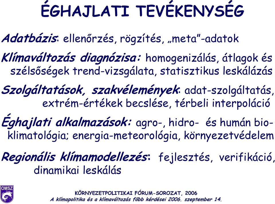 adat-szolgáltatás, extrém-értékek becslése, térbeli interpoláció Éghajlati alkalmazások: agro-, hidro- és humán