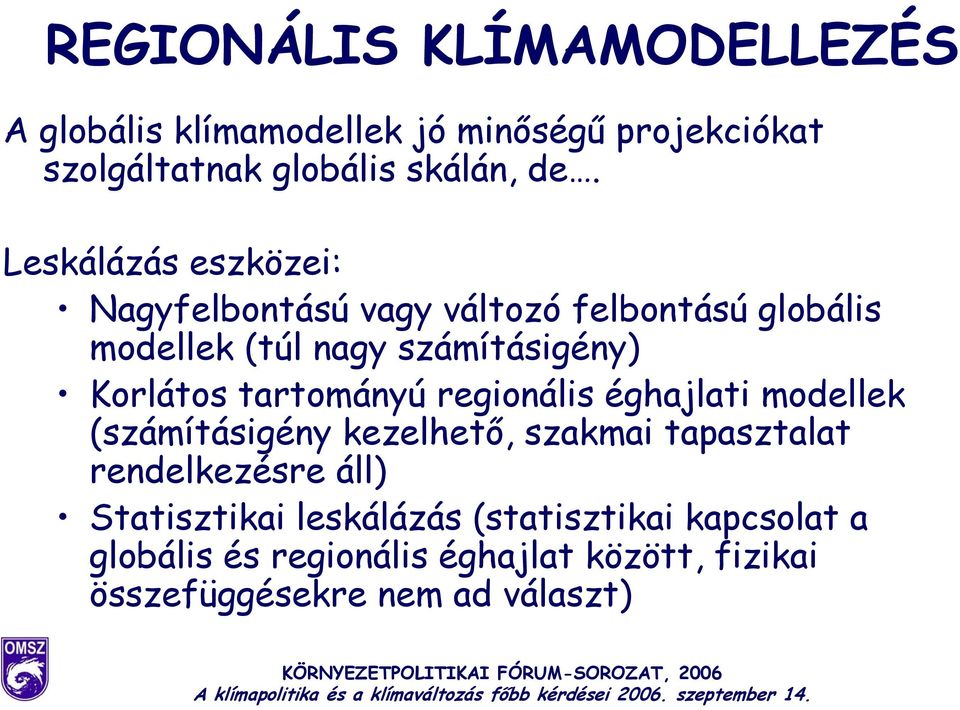 tartományú regionális éghajlati modellek (számításigény kezelhető, szakmai tapasztalat rendelkezésre áll)