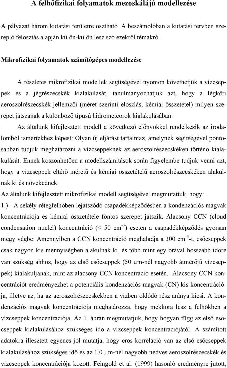 aeroszolrészecskék jellemzői (méret szerinti eloszlás, kémiai összetétel) milyen szerepet játszanak a különböző típusú hidrometeorok kialakulásában.