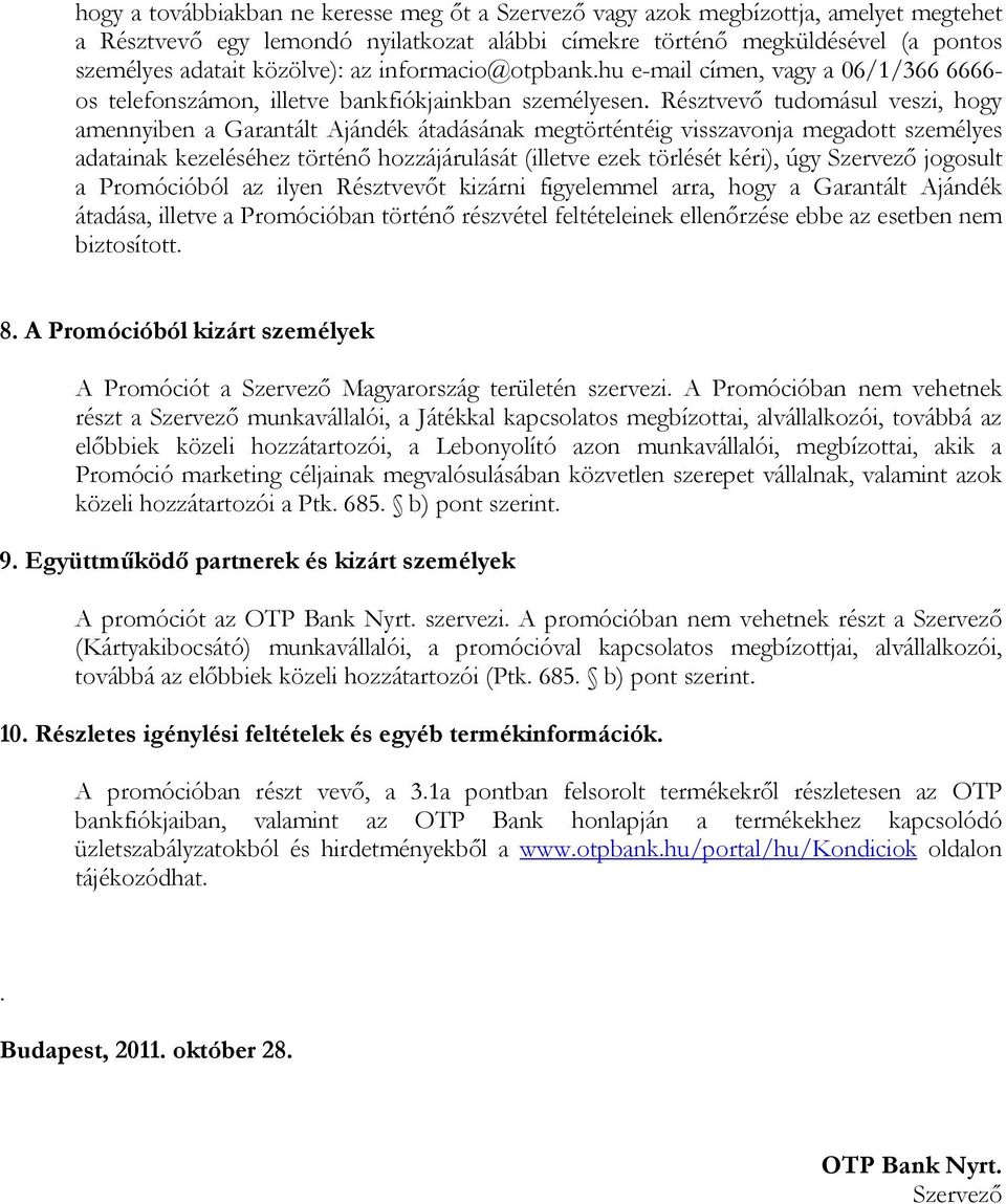 Résztvevő tudomásul veszi, hogy amennyiben a Garantált Ajándék átadásának megtörténtéig visszavonja megadott személyes adatainak kezeléséhez történő hozzájárulását (illetve ezek törlését kéri), úgy