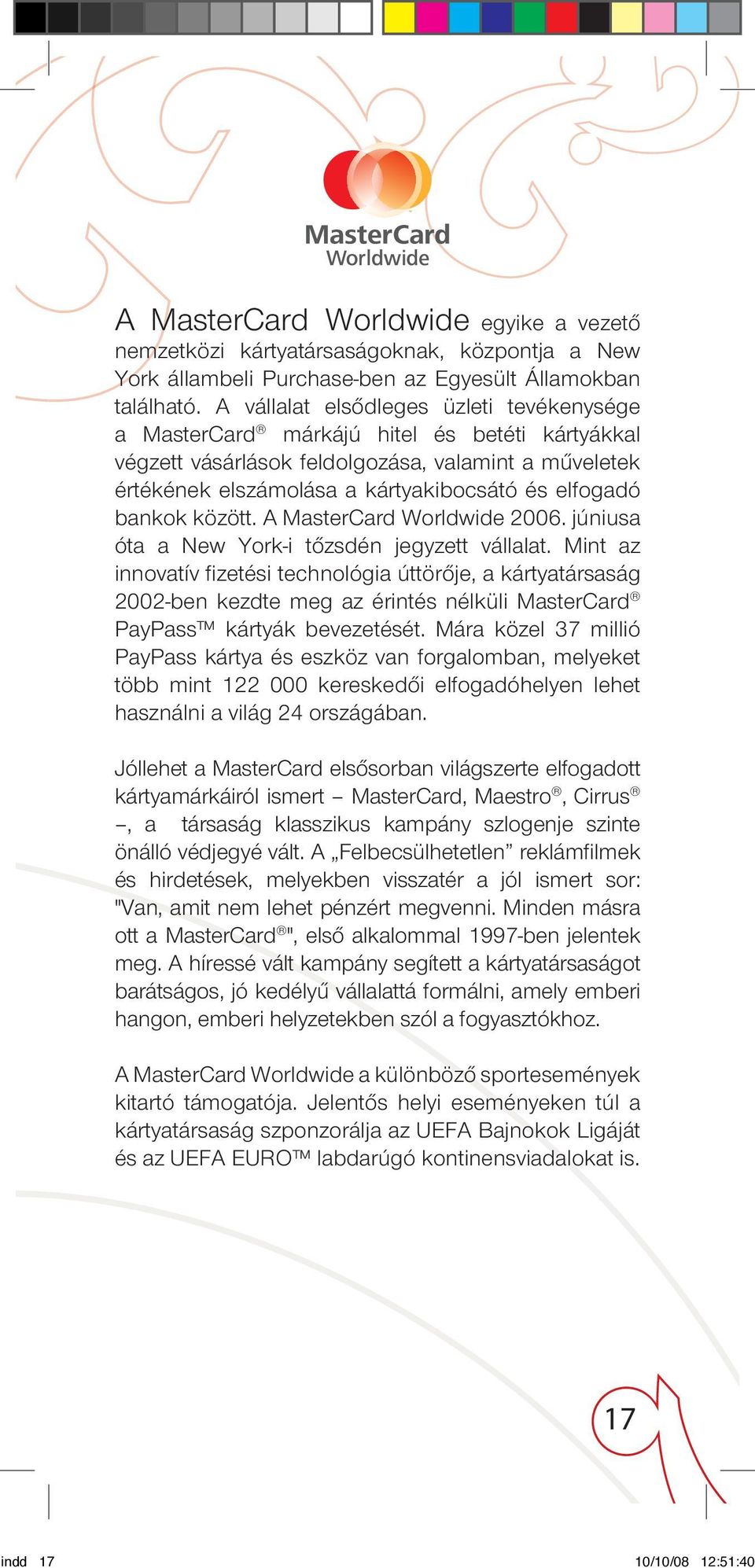 bankok között. A MasterCard Worldwide 2006. júniusa óta a New York-i tôzsdén jegyzett vállalat.