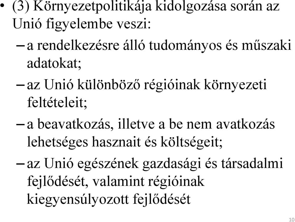 beavatkozás, illetve a be nem avatkozás lehetséges hasznait és költségeit; az Unió