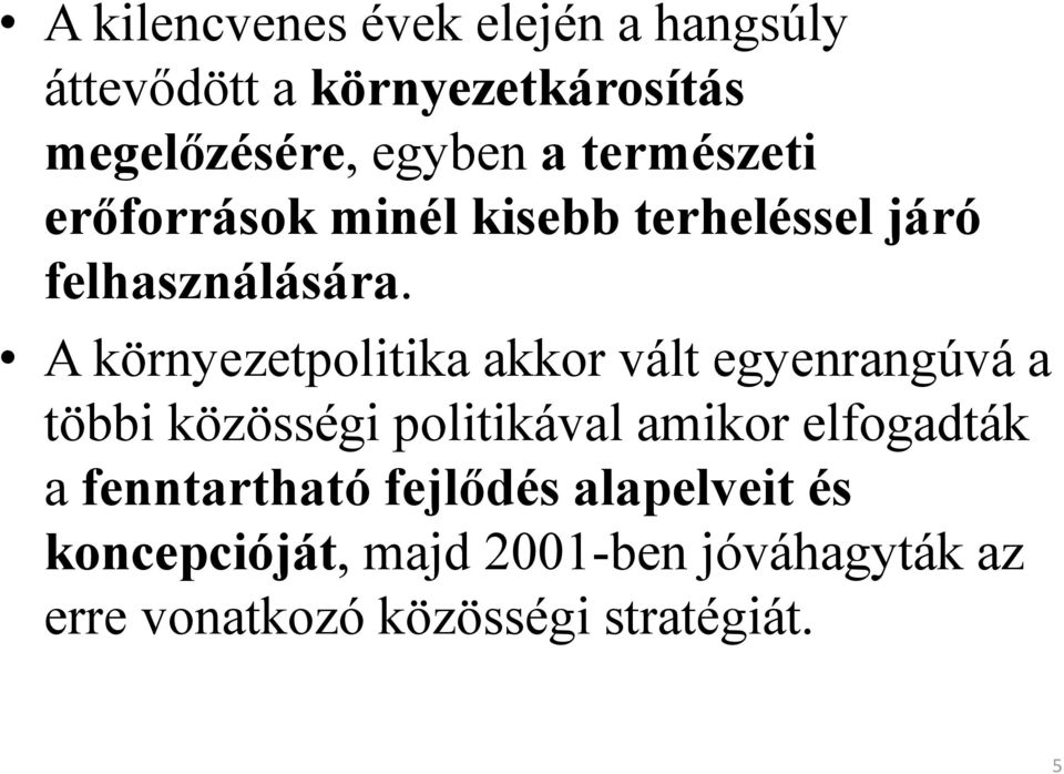 A környezetpolitika akkor vált egyenrangúvá a többi közösségi politikával amikor elfogadták a