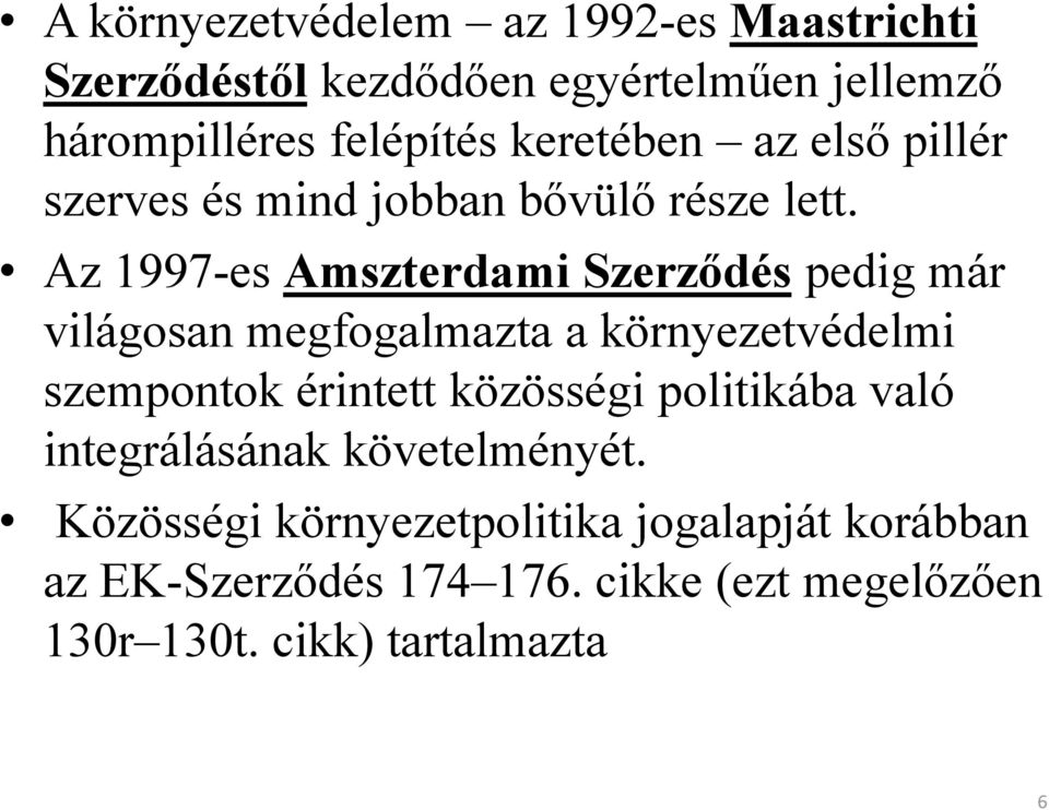 Az 1997-es Amszterdami Szerződés pedig már világosan megfogalmazta a környezetvédelmi szempontok érintett közösségi