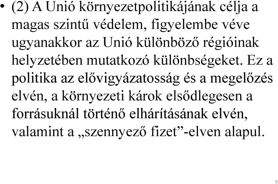 Ez a politika az elővigyázatosság és a megelőzés elvén, a környezeti károk