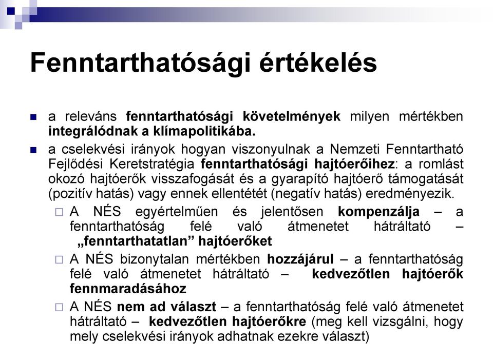 (pozitív hatás) vagy ennek ellentétét (negatív hatás) eredményezik.