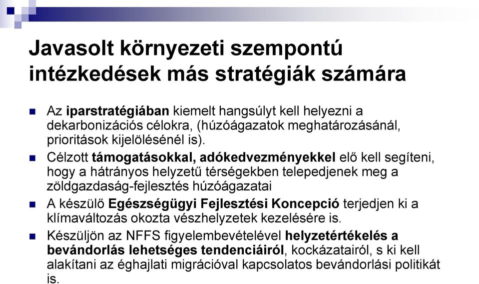 Célzott támogatásokkal, adókedvezményekkel elő kell segíteni, hogy a hátrányos helyzetű térségekben telepedjenek meg a zöldgazdaság-fejlesztés húzóágazatai A készülő