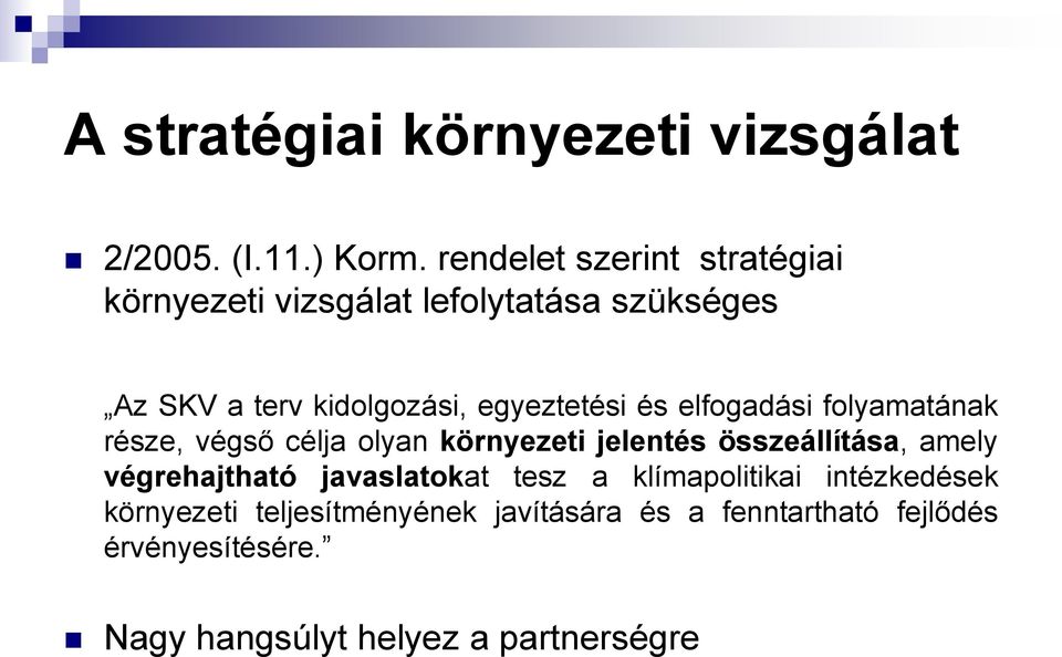 és elfogadási folyamatának része, végső célja olyan környezeti jelentés összeállítása, amely végrehajtható