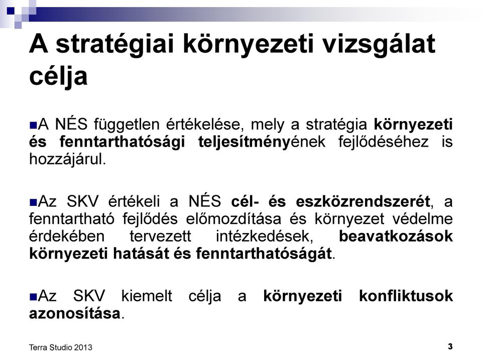 Az SKV értékeli a NÉS cél- és eszközrendszerét, a fenntartható fejlődés előmozdítása és környezet védelme