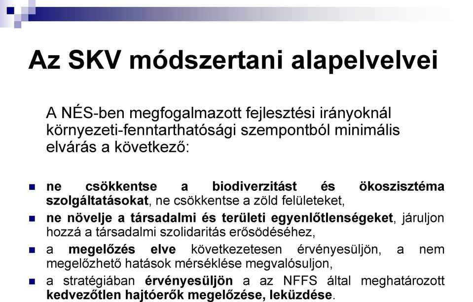 területi egyenlőtlenségeket, járuljon hozzá a társadalmi szolidaritás erősödéséhez, a megelőzés elve következetesen érvényesüljön, a nem