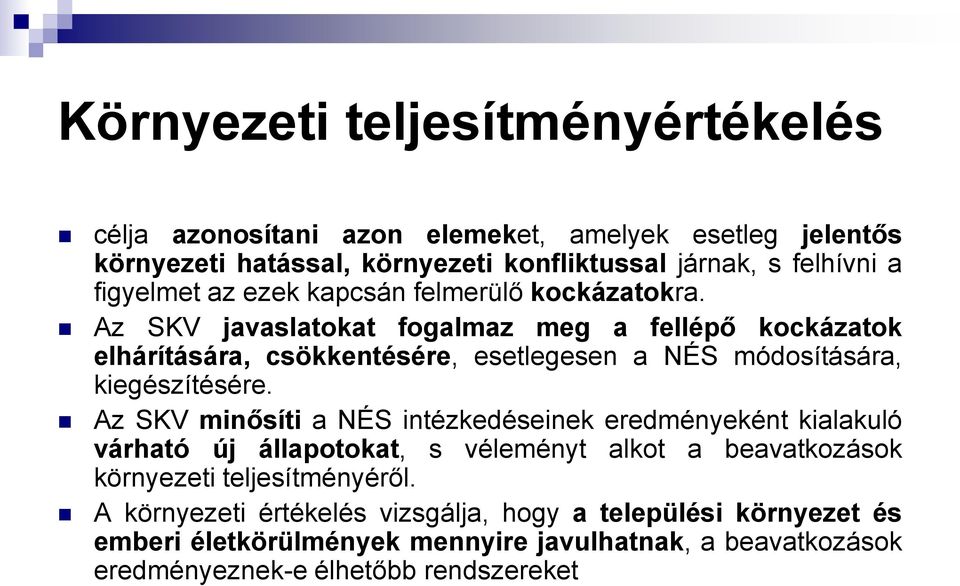 Az SKV javaslatokat fogalmaz meg a fellépő kockázatok elhárítására, csökkentésére, esetlegesen a NÉS módosítására, kiegészítésére.