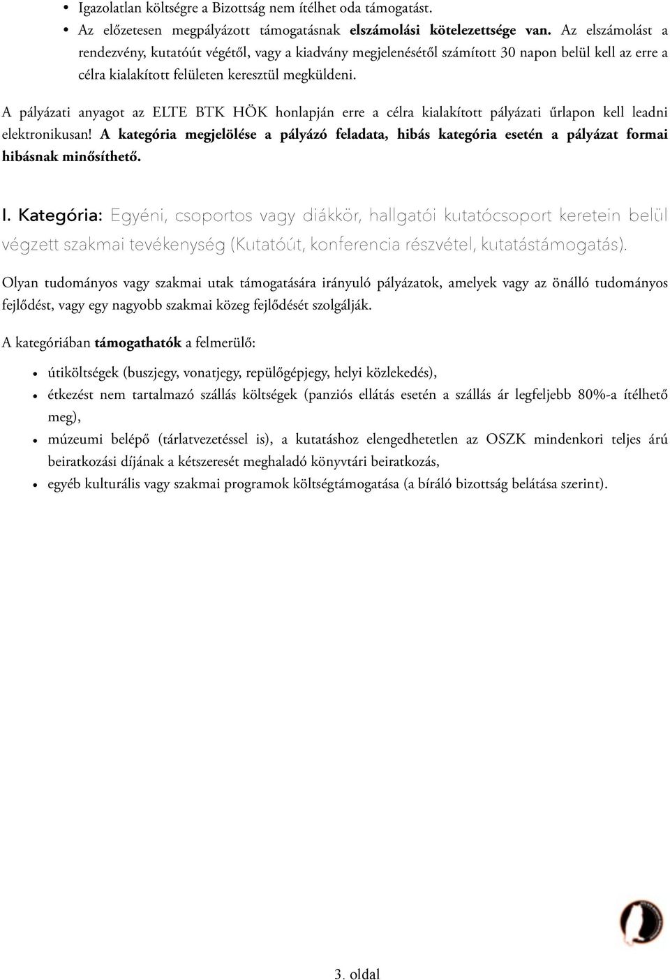 A pályázati anyagot az ELTE BTK HÖK honlapján erre a célra kialakított pályázati űrlapon kell leadni elektronikusan!