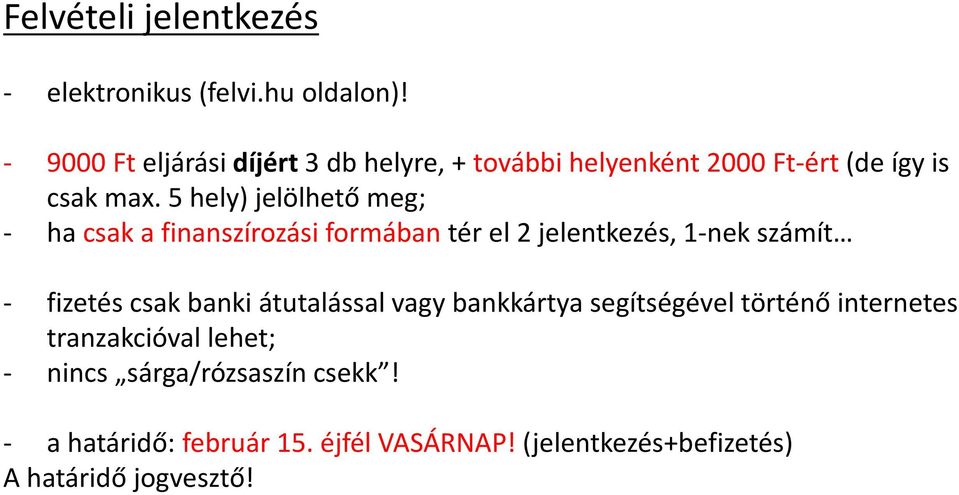 5 hely) jelölhető meg; - ha csak a finanszírozási formábantér el 2 jelentkezés, 1-nek számít - fizetés csak banki