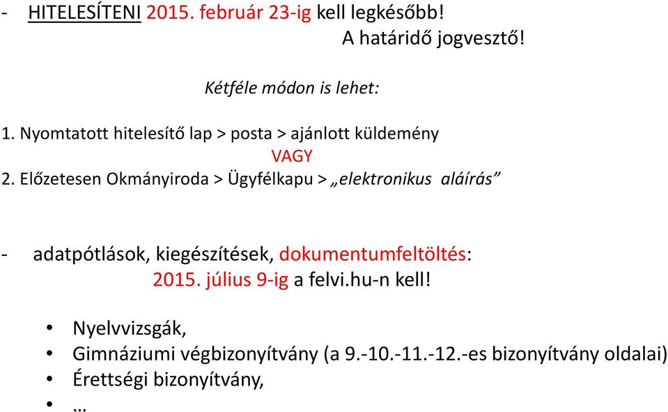 Előzetesen Okmányiroda > Ügyfélkapu > elektronikus aláírás - adatpótlások, kiegészítések,