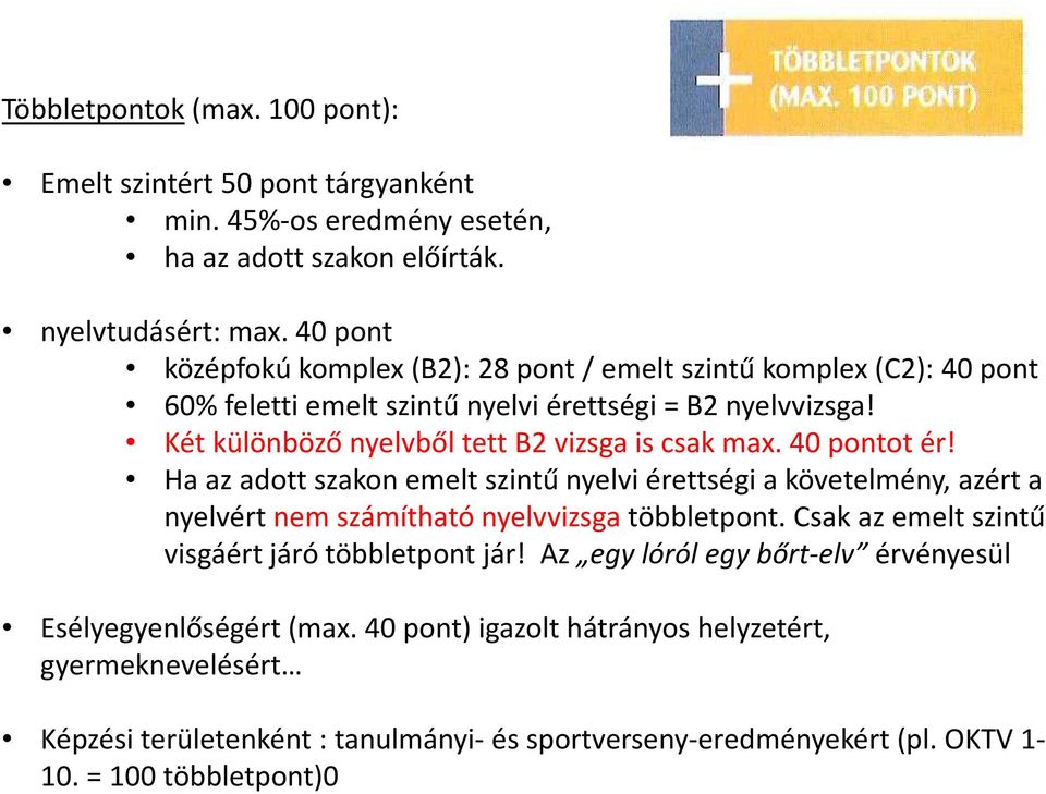 Két különböző nyelvből tett B2 vizsga is csak max. 40 pontot ér! Ha az adott szakon emelt szintű nyelvi érettségi a követelmény, azért a nyelvért nem számítható nyelvvizsga többletpont.