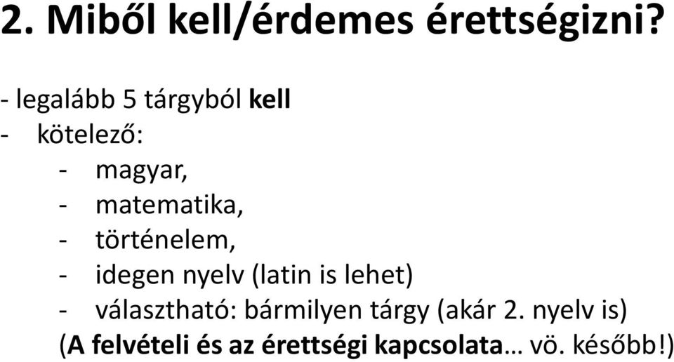 matematika, - történelem, - idegen nyelv (latin is lehet) -