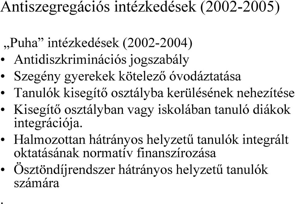 nehezítése Kisegítő osztályban vagy iskolában tanuló diákok integrációja.