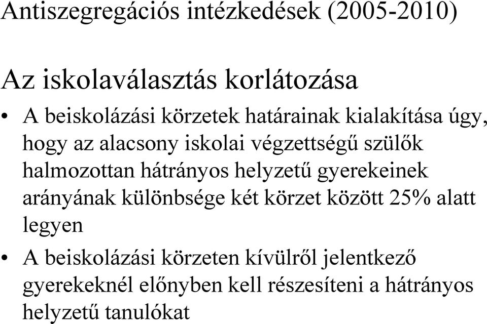 hátrányos helyzetű gyerekeinek arányának különbsége két körzet között 25% alatt legyen A